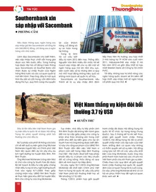 Neáu ñöôïc thoâng qua, ngaân haøng sau
saùp nhaäp giöõ teân Sacombank vôùi toång taøi
saûn 240.000 tyû ñoàng, chæ ñöùng sau 4 ngaân
haøng voán nhaø nöôùc.
Laõnh ñaïo Sacombank cho bieát theâm,
vieäc saùp nhaäp thöïc chaát vaãn trong giai
ñoaïn xuùc tieán böôùc ñaàu. Trong tröôøng
hôïp ñöôïc ñaïi hoäi coå ñoâng 2 beân thoâng
qua, Sacombank vaø Sourther Bank caàn
nhaän ñöôïc söï chaáp thuaän cuûa Ngaân
haøng Nhaø nöôùc vaø caùc cô quan quaûn lyù
môùi tieán haønh. Theo oâng, ñaây laø moät quaù
trình laâu daøi vaø caån troïng, caàn ñaûm baûo
ñuùng thuû tuïc, quy trình cuõng nhö quyeàn
lôïi cuûa khaùch
haøng, coå ñoâng vaø
söï an toaøn trong
heä thoáng.
Trong loä trình
taùi cô caáu baét
ñaàu töø naêm 2012 ñeán nay, Thoáng ñoác
Nguyeãn Vaên Bình nhieàu laàn nhaéc tôùi keá
hoaïch saùp nhaäp ñeå cho ra ñôøi moät soá
ngaân haøng quy moâ lôùn taàm khu vöïc,
beân caïnh vieäc xöû lyù nhöõng ñôn vò quy
moâ nhoû hoaït ñoäng khoâng hieäu quaû vaø
khoâng minh baïch veà quaûn trò, sôû höõu.
Sacombank vaø Sourthernbank neáu
thaønh seõ laø vuï saùp nhaäp ñình ñaùm
tieáp theo treân thò tröôøng, sau hôïp nhaát
3 nhaø baêng taïi TP HCM vaøo cuoái naêm
2011; Habubank-SHB saùp nhaäp ôû Haø
Noäi naêm 2012 vaø gaàn ñaây nhaát laø hôïp
nhaát Western Bank vôùi Coâng ty Taøi chính
PVFC.
Tôùi ñaây, khoâng loaïi tröø khaû naêng caùc
ngaân haøng quoác doanh seõ tìm kieám ñeå
hôïp nhaát, saùp nhaäp moät soá ngaân haøng
coå phaàn quy moâ nhoû. n
Southernbank xin
saùp nhaäp vôùi Sacombank
l phöông caàm
Ñaây laø laàn ñaàu tieân Vieät Nam tham gia
vuï kieän ñaàu tö quoác teá vaø ñöôïc Hoäi ñoàng
Troïng taøi phaùn quyeát khoâng phaûi boài
thöôøng cho chuû ñaàu tö.
Boä Tö phaùp vöøa phaùt ñi thoâng caùo baùo
chí veà keát quaû vuï kieän giöõa oâng Michael
McKenzie (ngöôøi Myõ) vaø Chính phuû Vieät
Nam lieân quan ñeán döï aùn xaây khu du
lòch nghæ döôõng taïi huyeän Baéc Bình, tænh
Bình Thuaän.
OÂng Michael McKenzie (coâng daân Myõ)
laø chuû cuûa coâng ty South Fork ñaõ ñöôïc
Boä Keá hoaïch & Ñaàu tö caáp giaáy chöùng
nhaän ñaàu tö döï aùn khu nghæ döôõng South
Fork vaøo ngaøy 4/11/2004. Theo giaáy
chöùng nhaän naøy, UBND tænh Bình Thuaän
seõ thöïc hieän giao khu ñaát taïi huyeän Baéc
Bình cho coâng ty cuûa oâng McKenzie.
Tuy nhieân, nhaø ñaàu tö Myõ phaûn aùnh
tænh Bình Thuaän ñaõ khoâng tieán haønh giao
ñaát maø laïi caáp giaáy pheùp cho coâng ty
khaùc khai thaùc khoaùng saûn trong moät
phaàn khu ñaát döï kieán giao cho döï aùn
South Fork maø oâng khoâng ñöôïc bieát ñeán.
Vò naøy cho raèng sai phaïm cuûa UBND tænh
Bình Thuaän daãn ñeán vieäc Vieät Nam vi
phaïm cam keát trong Hieäp ñònh thöông
maïi Vieät - Myõ (töôùc ñoaït baát hôïp phaùp
khoaûn ñaàu tö, vi phaïm caùc tieâu chuaån
ñoái xöû coâng baèng, thoûa ñaùng vaø quy
ñònh veà minh baïch taïi Hieäp ñònh).
Do vaäy, ngaøy 18/11/2010, oâng Michael
McKenzie ñaõ khôûi kieän Chính phuû Vieät
Nam ra Troïng taøi quoác teá, yeâu caàu phía
Vieät Nam phaûi boài thöôøng thieät haïi, soá
tieàn khoaûng 3,7 tyû USD.
Thaùng 7/2013, phieân hoïp giaûi quyeát
tranh chaáp ñaõ ñöôïc Hoäi ñoàng Troïng taøi
quoác teá toå chöùc taïi Hong Kong (Trung
Quoác). Sau 5 thaùng keå töø khi keát thuùc
phieân giaûi quyeát tranh chaáp, thaùng
12/2013, Hoäi ñoàng troïng taøi ñaõ ra phaùn
quyeát chaáp nhaän caùc laäp luaän cuûa Vieät
Nam, khaúng ñònh cô quan naøy khoâng
coù thaåm quyeàn xeùt xöû vuï kieän. Hoäi ñoàng
cuõng baùc boû taát caû caùc yeâu caàu khôûi
kieän cuûa oâng McKenzie, buoäc oâng naøy
phaûi thanh toaùn toaøn boä caùc chi phí maø
Vieät Nam phaûi chòu khi tham gia vuï kieän.
Chieáu theo caùc quy ñònh veà giaûi quyeát
tranh chaáp thöông maïi quoác teá, quyeát
ñònh cuûa cô quan Troïng taøi laø cuoái cuøng.
Do vaäy, phía oâng McKenzie seõ khoù coù cô
hoäi xin phuùc thaåm hay ñeà nghò cô quan
khaùc xem xeùt. n
Vieät Nam thaéng vuï kieän ñoøi boài
thöôøng 3,7 tyû USD
l Huyeàn Thö
Tin töùc
18
 