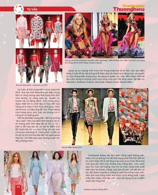 Taïi Tuaàn leã thôøi trang Milan muøa Xuaân/Heø
2014, nhaø taïo moát Moschino ghi ñaäm trong
taâm trí coâng chuùng yeâu thôøi trang hình aûnh
cuûa nhöõng coâ naøng kieâu kyø, quyeán ruõ,
maïnh meõ vaø ñoûng ñaûnh. Caùc trang phuïc
ñöôïc thieát keá töø chaát lieäu in hoaï tieát hoa
hoàng xöû lyù theo 3 hình thaùi: phoùng to, maãu
veõ hoäi hoaï, vaø hieäu öùng ñoà hoaï. Phom daùng
cuûa trang phuïc phuø hôïp vôùi phong caùch
coâng sôû vaø ñöôøng phoá.
NTK Nicole Miller mang ñeán 1 BST moâ phoûng
“khu vöôøn” treân cao ñaäm tính trang trí vôùi voâ
soá nhöõng hình aûnh ñeïp ñeõ vaø thuù vò. Töø 1
baûn in ñoà hoaï saëc sôõ, coâ ñaõ toâ ñieåm cho
BST Xuaân/Heø raûi raùc hoa hoàng vôùi vaùy buùt
chì vaø sô mi khoâng coå. Caùch phoái 1 chieác sô
mi röïc rôõ chi chít hoa saép ñaët vôùi quaàn jeans
theâu laø 1 chæ daãn baïo loaïn nhöng tuyeät vôøi,
ñaày phong caùch.
Christopher Bailey ñaõ laøm ñaùm ñoâng ngoài khoâng yeân,
thaäm chí coù khoâng ít tín ñoà thôøi trang phaûi thôû hoån heån khi
hoï caûm nhaän raát roõ neùt laõng maïn cuûa muøa Xuaân 2014 töôi
môùi qua saéc thaùi cuûa nhöõng maøu hoàng saãm, maøu xanh
baïc haø, hoa oaûi höông, hoa caø vaø maøu vaøng nhaït xuaát
hieän treân aùo khoaùc moûng, vaùy buùt chì ren, vaûi deät kim vaø
len. BST ñöôïc oâng laáy yù töôûng töø loaøi hoa hoàng nöôùc Anh.
Hình aûnh hoa hoàng nöôùc Anh ñöôïc xöû lyù ñoàng nhaát 1 baûn
maãu treân nhieàu chaát lieäu moät caùch ña daïng vaø loä roõ ñieåm
nhaán treân toång theå.
Quay laïi xu höôùng moát muøa thôøi trang Xuaân/Heø 2014, treân caùc saøn dieãn
khaép 4 tuaàn leã lôùn ñaõ khoâng theå thieáu daáu aán thanh lòch, laõng maïn vaø quyeán
ruõ cuûa nhöõng kieåu trang phuïc ña daïng töø quaàn, aùo, vaùy, ñaàm ñöôïc thieát keá
laáy caûm höùng töø nhöõng caùnh hoa hoàng cuûa caùc NTK löøng danh. Keå ñeán coù
Moschino, Burberry Prorsum, Elie Saab, Naeem Khan, Nicole Miller...
Nhöõng caùnh hoa hoàng laøm meâ ñaém ñaøn oâng trong 1 thieát keá ñöôïc trình dieãn naêm 2010 cuûa haõng
thôøi trang ñoà loùt danh tieáng Victoria’s Secret.
All over Rose prints - moschino s/s 2014
Nicole Miller Spring 2014
Burberry prorsum Spring 2014
TÖ VAÁN
44
 