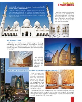 Ñieåm haáp daãn nhaát cuûa nhaø thôø laø 3 böùc töôøng lôùn uoán cong
kheùo leùo nhö nhaéc nhôù ngöôøi xem veà quan nieäm Cô- ñoác giaùo
cuûa ngöôøi Trinity: “Ngöôøi cha, ngöôøi con trai vaø tinh thaàn Holy”.
Khoaûng troáng giöõa caùc soùng beâ toâng khoái ñöôïc noái baèng nhöõng
taám göông lôùn.
Beân trong toøa
nhaø toaùt leân veû
ñeïp voâ cuøng
moäc maïc bôûi
nhöõng daõy gheá
ngoài ñöôïc laøm
baèng goã.
Ngoaïi tröø buoåi toái, nhaø thôø ñöôïc chieáu saùng hoaøn toaøn baèng aùnh saùng ban
ngaøy, ñöôïc loïc qua heä thoáng caùc vaùch kính, caùc vaùch baèng caùc taám chôùp goã,
treân caû töôøng vaø maùi, taïo thaønh moät khoâng gian lung linh aùnh saùng, mang ñaày
tính bieåu töôïng veà söï bí aån vaø cao quyù.
Nhaø thôø ñöôïc xaây
döïng treân vò trí cuõ cuûa
nhaø thôø St. Frances de
Sales. Moät trong nhöõng
ñaëc tính cuûa nhaø thôø
truyeàn thoáng coøn tieáp
tuïc löu giöõ trong coâng
trình nhaø thôø hieän ñaïi
naøy laø vieäc söû duïng
aùnh saùng nhö moät bieåu
töôïng thieâng lieâng.
Nhaø thôø Jubilee ôû Rome:
Nhaø thôø Christ The light (coøn ñöôïc goïi laø nhaø thôø Oakland) ôû Oakland, California:
Ñaây laø moät trong nhöõng toøa nhaø bieåu töôïng cho Abu Dhabi.
Thaùnh ñöôøng Hoài giaùo naøy coù theå chöùa tôùi 40.000 tín ñoà. Kieán
truùc cuûa nhaø thôø phöùc taïp coù tôùi 82 maùi voøm vôùi nhieàu kích côõ
khaùc nhau vaø moät taám thaûm len roäng hôn 61.000 m2
trong phoøng
caàu nguyeän chính.
Nhaø thôø Hoài giaùo Heikh Zayed Grand ôû Abu Dhabi, caùc tieåu
vöông quoác AÛ Raäp thoáng nhaát:
Beân trong nhaø thôø Hoài giaùo Heikh
Zayed Grand ñöôïc phuû moät lôùp ñaù
caåm thaïch saùng maøu. Caùc ñoà vaät
ñeå trang trí ñöôïc laøm baèng chaát
lieäu töï nhieân tinh teá bao goàm nhieàu
loaïi ñaù quyù nhö thaïch anh tím,
lapis lazuli, 24-kara vaøng.
47
 