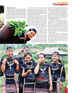 Khoâng chæ laø lòch
Ning nông laø taát caû. Bao nhieâu chuyeän
vui buoàn cuûa con ngöôøi döôøng nhö ñeàu
chôø ñeå ñöôïc dieãn ra moät caùch ñaày ñuû
nhaát vaøo dòp naøy. Cuùng laøng ôû nhaø roâng
vui ñeán tuyeät ñích, boû maû ôû maûnh ñaát
phía taây vui ñeán taän cuøng. Ñoù laø moät
khoâng khí roän raøng khaên aùo môùi vaø töng
böøng nhöõng lôøi noùi…
Vui thì roõ roài nhöng vaãn coù nhöõng
chuyeän khaùc xaûy ra trong dòp naøy. Ñoù
laø nhöõng vieäc lieân quan ñeán caùc giaø
laøng (kraê pôlei). Möôøi thaùng qua, nhöõng
chuyeän phaûi traùi, ñuùng sai ñeàu seõ ñöôïc
giaûi quyeát trieät ñeå taïi ñaây.
Nhöõng khuùc maéc, xích mích, haän thuø
daàn vôi ñi sau nhöõng lôøi phaùn xeùt coâng
minh cuûa caùc giaø. Gheø röôïu, con gaø
coù theå laø vaät chaát bò hoaëc ñöôïc phaït
tuyø theo moãi beân ñuùng sai nhöng chaéc
chaén vaø quan troïng hôn, noù seõ laø vaät
lieân keát moïi ngöôøi laïi trong tinh thaàn
thoaûi maùi cuûa coäng ñoàng, nhö
chöa töøng coù chuyeän gì
xaûy ra tröôùc ñoù…
Coù theå ví noâng
lòch Bahnar laø moät
dieãn tröôøng roäng
raõi maø moïi hoaït
ñoäng cuûa caû toäc
ngöôøi naøy ñeàu dieãn
ra trong ñoù. Moïi haønh
vi, suy nghó cuûa con ngöôøi
nôi aáy ñeàu lieân quan ñeán ngheà
noâng coøn khaù sô khai. Noâng
nghieäp chi phoái vaø quy ñònh caùch öùng
xöû cuûa con ngöôøi ñoái vôùi thaàn linh vaø töï
nhieân, cuûa con ngöôøi vôùi con ngöôøi…
Tieáng chieâng, hôi röôïu luoân song haønh
cuøng chuû theå vaên hoaù vôùi nhöõng leã thöùc
ñaäm ñaëc chaát lao taùc nöông raãy. Noâng
lòch Bahnar nhö moät vieân thö kyù laëng leõ
ghi cheùp nhöõng ñieàu aáy vaøo kyù öùc vaø trí
nhôù ngöôøi daân nôi ñaây.
Thôøi gian ñaõ laøm thay ñoåi nhieàu thöù,
trong ñoù coù caû nhöõng bieåu hieän tín
ngöôõng cuûa cö daân noâng nghieäp. Duø
vaäy, nhö caây blang ñaàu laøng nôû hoa
haèng naêm, nhö chim hoùt laûnh loùt moãi
ban mai, noâng lòch Bahnar vôùi bao ñieàu
kyø thuù vaãn toàn taïi. Khi ngöôøi Vieät taát
baät haøo höùng ñoùn xuaân sang thì ngöôøi
Bahnar ñaém mình trong ning nông coå
truyeàn cuûa mình.
Vaø nhö vaäy, “thaùng 3” neâu treân haún
laø thaùng 3 döông lòch - töùc thaùng ñaàu
tieân trong baûng noâng lòch Bahnar. Töø
vieäc naøy, naûy moät suy luaän vui nhöng
laïi raát ñuùng: ñoàng baøo Bahnar khoâng
tính nhöõng “thaùng aên chôi” vaøo noâng
lòch haøng naêm. n
7
 