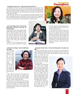 Baø Cao Thò Ngoïc Dung - Chuû tòch Hoäi
ñoàng quaûn trò Coâng ty Vaøng baïc ñaù
quyù Phuù Nhuaän
Baø Dung sinh naêm 1957, nguyeân quaùn
Quaûng Ngaõi, töøng toát nghieäp cöû nhaân
Kinh teá thöông nghieäp. Baø baét ñaàu
tham gia ban quaûn trò Coâng ty Vaøng
baïc ñaù quyù Phuù Nhuaän töø naêm 1988
treân cöông vò Giaùm ñoác. Töø naêm 2004
tôùi nay, baø trôû thaønh Chuû tòch Hoäi ñoàng
quaûn trò kieâm Toång giaùm ñoác doanh
nghieäp.
Naêm 2011, baø Dung ñöôïc baàu choïn
vaøo top 5 danh saùch Baûn lónh doanh
nhaân laäp nghieäp do Phoøng Thöông maïi
vaø Coâng nghieäp Vieät Nam phoái hôïp vôùi
Ernst & Young toå chöùc.
Trong naêm 2012, lôïi nhuaän tröôùc thueá
vaø sau thueá cuûa Coâng ty Vaøng baïc
ñaù quyù Phuù Nhuaän laàn löôït ñaït 280
tyû ñoàng vaø 225,23 tyû ñoàng, töông öùng
giaûm 7,3% vaø 6,8% so vôùi cuøng kyø. Naêm
nay lôïi nhuaän cuûa coâng ty giaûm chuû
yeáu giaûm maïnh hoaït ñoäng kinh doanh
vaøng mieáng, caùc nhoùm haøng trang söùc
vaøng, baïc, ñaù quyù... giaûm nheï do söùc
mua giaûm.
Baø Phaïm Thò Vieät Nga - Chuû tòch HÑQT Döôïc
Haäu Giang
Baø Vieät Nga
sinh naêm 1951,
nguyeân quaùn
Caàn Thô. Hieän
baø laø Chuû
tòch Hoäi ñoàng
quaûn trò Coâng
ty coå phaàn
Döôïc Haäu
Giang. Tröôùc
khi chinh phuïc
hoïc vò tieán só
kinh teá, baø ñaõ
toát nghieäp Ñaïi
hoïc Döôïc vaø
trôû thaønh döôïc
só.
Naêm 1988, baø Nga chính thöùc ñöôïc boå
nhieäm chöùc Giaùm ñoác Xí nghieäp Döôïc
Haäu Giang. Tôùi naêm 2004, khi doanh nghieäp
chuyeån moâ hình sang coå phaàn hoùa, baø vaãn
tieáp tuïc cöông vò Toång giaùm ñoác.
Naêm 2012, lôïi nhuaän tröôùc thueá vaø sau
thueá cuûa Döôïc Haäu Giang laø 582,03 tyû ñoàng
vaø 491,31 tyû ñoàng. Coå phieáu Döôïc Haäu
Giang (DHG) ñöôïc xem laø moät trong nhöõng
coå phieáu phoøng thuû treân thò tröôøng chöùng
khoaùn Vieät Nam.
Baø Nguyeãn Thò Mai Thanh - Chuû tòch Hoäi ñoàng quaûn trò Cô ñieän Laïnh
(REE)
Trong thôøi gian gaàn ñaây, dö luaän xoân xao bôûi coâ tieåu thö 9X Nguyeãn
Ngoïc Nhaát Haïnh raát gioûi giang cuûa baø Nguyeãn Thò Mai Thanh. Tuy
nhieân, khoâng phaûi tôùi luùc naøy, baø Mai Thanh môùi ñöôïc nhaéc ñeán
nhieàu. Laø Chuû tòch Hoäi
ñoàng quaûn trò Cô ñieän Laïnh
(REE), moät trong nhöõng ñôn
vò chaøo saøn chöùng khoaùn
khaù sôùm, teân tuoåi cuûa baø
ñaõ noåi nhö coàn töø nhieàu
naêm tröôùc ñaây.
Baø Nguyeãn Thò Mai Thanh
sinh naêm 1952, nguyeân
quaùn Taây Ninh, hieän laø Chuû
tòch Hoäi ñoàng quaûn trò kieâm
Toång giaùm ñoác REE. Ngoaøi
ra, baø Thanh cuõng laø Thaønh
vieân Hoäi ñoàng quaûn trò
Coâng ty Taøi chính coå phaàn
Ñieän löïc (EVNFinance), Chuû
tòch Hoäi ñoàng quaûn trò kieâm
Toång giaùm ñoác Quyõ Ñaàu tö
Phaùt trieån Ñoâ thò TP.HCM.
Baø Nguyeãn Thò Mai Thanh
laø maãu phuï nöõ caáp tieán,
luoân chaáp nhaän ñi tieân
phong ñeå ñöôïc thöû thaùch
vaø thay ñoåi baûn thaân
Baø Nguyeãn Thò Phuùc Laâm - Toång giaùm Taäp ñoaøn Baûo Vieät
Baø Nguyeãn Thò Phuùc Laâm sinh naêm 1958, nguyeân quaùn Ngheä An. Naêm
2007, baø Laâm giöõ chöùc Toång giaùm ñoác kieâm Thaønh vieân Hoäi ñoàng quaûn
trò Taäp ñoaøn Baûo Vieät. Beân caïnh ñoù, baø coøn laø Chuû tòch Hoäi ñoàng quaûn trò
Ngaân haøng coå phaàn Baûo Vieät (BaoViet Bank) vaø Coâng ty coå phaàn Chöùng
khoaùn Baûo Vieät (BVS).
Taäp ñoaøn Baûo Vieät laø moät trong nhöõng doanh nghieäp haøng ñaàu taïi Vieät
Nam hoaït ñoäng trong lónh vöïc taøi chính baûo hieåm. Naêm 2012, toång doanh
thu cuûa Baûo Vieät öôùc ñaït 1.390 tyû ñoàng, ñaït 104,5% keá hoaïch 2012. Lôïi
nhuaän sau thueá öôùc ñaït 1.075 tyû ñoàng, ñaït 117,4% keá hoaïch.
9
 