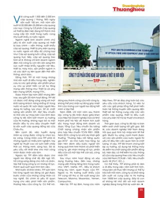 V
ôùi coâng suaát 1.500 ñeán 2.000 km
caùp quang / thaùng. Moãi ngaøy
saûn xuaát 100 km, moãi naêm saûn
xuaát töø 20.000 ñeán 25.000 km caùp quang
caùc loaïi. Coâng ty Coå phaàn Caùp quang
vaø Thieát bò ñieän hieän ñang trôû thaønh nhaø
cung caáp lôùn nhaát trong nöôùc cuõng
nhö xuaát khaåu ra nöôùc ngoaøi.
Ngaønh ngheà kinh doanh chính chuû
yeáu laø saûn xuaát caùp quang vaø thieát
bò böu chính – vieãn thoâng, xuaát khaåu
caùp sôïi quang, thieát bò phuï kieän quang
ra nöôùc ngoaøi vôùi ñaày ñuû chuûng loaïi
nhö: Caùp sôïi quang luoàn coång, caùp sôïi
quang tröïc tieáp, caùp sôïi quang treo
hình soá 8. Khoâng chæ kinh doanh ngaønh
ñieän maø coâng ty coøn laán saân sang lónh
vöïc xuaát nhaäp khaåu nguyeân vaät lieäu,
thieát bò, maùy moùc, saûn phaåm ngaønh in
vaø caùc dòch vuï lieân quan ñeán theû vieãn
thoâng, saùch baùo…
Ñoàng thôøi, TFP laø moät trong nhöõng
nhaø saûn xuaát ñi ñaàu trong vieäc nghieân
cöùu ra caùc giaûi phaùp, saûn phaåm phuïc
vuï cho söï phaùt trieån cô sôû haï taàng
maïng vieãn thoâng nhö: Thieát bò vaø phuï
kieän maïng GPON, maïng FTTH…
Ñöôïc thaønh laäp naêm 2007 nhöng ñeán
nay, sau gaàn 20 naêm hoaït ñoäng. TFP ñaõ
coù ñöôïc choã ñöùng vöõng vaøng vôùi moät
khoái löôïng khaùch haøng khoång loà trong
nöôùc vaø quoác teá, luoân ñöôïc ngöôøi tieâu
duøng tin töôûng, löïa choïn. Sôû dó, chaát
löôïng saûn phaåm toát, ñaït tieâu chuaån
laø nhôø vaøo söï nhaïy beùn cuûa laõnh ñaïo
coâng ty ñaõ naém baét nhanh xu höôùng
cuûa thò tröôøng, khoâng ngaïi boû ra moät
khoaûn ñaàu tö cho daây chuyeàn thieát
bò saûn xuaát caùp quang ñoàng boä cuûa
Chaâu AÂu.
Beân caïnh ñoù, vieäc tuyeån duïng
nhaân söï cuõng ñöôïc coâng ty choïn loïc
kyõ caøng. Coâng nhaân cuûa TFP phaûi laø
nhöõng ngöôøi coù nhieàu kinh nghieäm, tay
ngheà kyõ thuaät cao vaø luoân bieát chôùp
thôøi cô, thoâng minh, saùng taïo. Ñoù laø
yeâu caàu raát khaét khe cho moät coâng
nhaân ñöôïc nhaän vaøo laøm.
Ngöôïc laïi, TFP ñaûm baûo ñöôïc cho
ngöôøi lao ñoäng cheá ñoä ñaõi ngoä toát,
traû coâng xöùng ñaùng cho moãi caù nhaân,
taäp theå trong coâng ty coù nhöõng noã löïc,
thaønh quaû suoát quaù trình laøm vieäc.
Nhôø böôùc ñi khoân kheùo, TFP luoân laøm
haøi loøng ngöôøi lao ñoäng vaø giöõ ñöôïc
böôùc chaân cuûa nhöõng coâng nhaân coù
tay ngheà. Ñoù chính laø yeáu toá quan
troïng cho vieäc phaùt trieån saûn phaåm,
thöông hieäu cuûa coâng ty. Coù theå noùi,
ñöùng sau thaønh coâng cuûa moãi coâng ty,
khoâng theå phuû nhaän söï ñoùng goùp nhieät
tình cuûa nhöõng con ngöôøi lao ñoäng heát
mình vì taäp theå.
Naêm 2008, chæ moät naêm sau thaønh
laäp, coâng ty ñaõ nhaän ñöôïc giaáy khen
cuûa Hieäp hoäi Doanh nghieäp Vöøa vaø Nhoû
thaønh phoá Haø Noäi veà thaønh tích xuaát
saéc trong hoaït ñoäng kinh doanh vaø
ñöôïc Toång Cuïc Tieâu chuaån Ño löôøng
Chaát löôïng chöùng nhaän saûn phaåm
phuø hôïp tieâu chuaån TCVN 9001: 2008.
Naêm 2010, coâng ty laïi vinh döï nhaän giaûi
thöôûng “Thöông hieäu noåi tieáng quoác
gia 2010” do nhaø nöôùc trao taëng. Söï
kieän treân ñaùnh daáu böôùc ngoaët lôùn
trong quaù trình hình thaønh vaø phaùt trieån
coâng ty, ghi nhaän nhöõng noã löïc, phaán
ñaáu cuûa caû moät taäp theå caùn boä, coâng
nhaân TFP.
Sau chuïc naêm hoaït ñoäng vaø xaây
döïng thöông hieäu. Ñeán nay, nhöõng
maïng vieãn thoâng tieáng taêm trong nöôùc
nhö: VNPT, Viettel, FPT… Ñeàu laø khaùch
haøng laâu naêm, quen thuoäc cuûa TFP.
Ngoaøi ra, thò tröôøng xuaát khaåu cuûa
TFP cuõng raát thuù vò: Ñaõ xuaát sang Laøo
Telecom, Mianma, Mozambic, Yemen,
Campuchia…
Hieän taïi, TFP döï ñònh, trong caùc naêm
tieáp theo, TFP seõ ñaùp öùng toaøn boä caùc
yeâu caàu cuûa khaùch haøng. Töø vieäc tö
vaán caùc giaûi phaùp toång theå phaùt trieån
toaøn heä thoáng truyeàn daãn quang ñeán
thieát keá heä thoáng cung caáp caùc saûn
phaåm caùp quang, thieát bò ñaàu cuoái
caùc phuï kieän hoã trôï kyõ thuaät cho khaùch
haøng.
Thôøi gian qua, coâng ty ñaõ laäp ra ban
kieåm soaùt chaát löôïng raát gaét gao. Bôûi
leõ, caùc doanh nghieäp Vieät Nam ñang
traûi qua quaù trình hoäi nhaäp kinh teá theá
giôùi. Muoán truï vöõng, caïnh tranh ñöôïc
vôùi caùc saûn phaåm cuûa nöôùc ngoaøi thì
yeáu toá ñaàu tieân caàn quan taâm laø chaát
löôïng. Vì vaäy, TFP ñaõ nhanh choùng baét
kòp xu höôùng, söû duïng heä thoáng maùy
ño kieåm tra chaát löôïng saûn phaåm ñoàng
boä, hieän ñaïi, coù theå kieåm tra caùc thoâng
soá cuûa caùp quang theo caùc tieâu chuaån
cuûa Vieät Nam (TCN 68 – 160), tieâu chuaån
quoác teá (ITU-T, IEC…).
Coù theå thaáy, TFP khoâng phaûi laø ñôn
vò ñi ñaàu trong vieäc naém baét tình hình,
nhaïy beùn vôùi thöïc tieãn nhöng coù theå töï
haøo bôûi moãi naêm, coâng ty coù khaû naêng
saûn xuaát vaø cung caáp ra thò tröôøng
hôn 15000 km caùp quang. Ñaây laø con
soá khoâng heà nhoû ñoái vôùi moät doanh
nghieäp ñang trong thôøi kyø vöôn leân. n
35
 