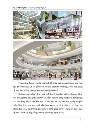 Dự án “Trung tâm Giải trí/ Thương mại .”
21
Trung tâm thương mại là loại hình tổ chức kinh doanh thương mại hiện
đại, đa c...