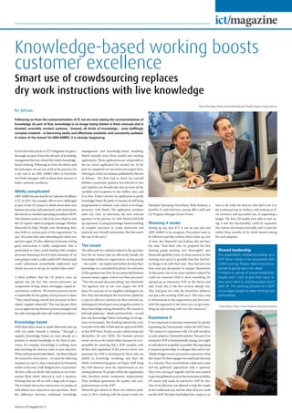 www.ictmagazine.nl
In two previous articles in ICT/Magazine we gave a
thorough account of how the old style of knowledge
management has now turned into today’s knowledge-
based working. Following on from the theory and
the technique, we can now look at the practice. On
a site visit to an ABN AMRO office in Enschede,
two bank managers told us about their journey to
better customer excellence.
Wildly complicated
ABNAMRO focuses heavily on Customer Excellence
(CE). In 2011, for example, offices were challenged
as part of the CE project to think about their own
business processes and associated work instructions,
also known as standard operating procedures (SOP).
This initiative took on a life of its own,which is why
the CE experts called on program manager Herman
Mansveld for help. “People were developing their
own SOPs in various parts of the organization,” he
says.“In a sense,they were reinventing the wheel,over
and over again.CE also called me in because writing
good instructions is wildly complicated. This is
particularly so when you’re dealing with complex
processes featuring a lot of if-then situations. If we
were going to make a really usable SOP which people
could understand, immediately implement, and
which was easy to set up, we needed other tools.”
A third problem that the CE project came up
against was the fact that various processes are
components of long chains: mortgages, capital ac-
cumulation,credit etc.The business process owner
is responsible for the quality of his process or chain.
“They risked losing control over processes in their
chains,” explains Mansveld.“This was because there
was no approval step between process managers and
the staff working with their self-written procedures.”
Knowledge based
With these three issues in mind,Mansveld came up
with two paths towards a solution. “Through a
supplier, Knowledge Values, we were already in a
position to model knowledge in the form of pro-
cesses, for example. Knowledge is nothing more
than knowing the shortest route to your objective.
Whenwe’djuststartedwithMatch–thedriverbehind
the interactive instructions – we used the following
situation as a test:‘A close corporation in formation
wishes to become a full-fledged close corporation.’
We first collected all the information in our Infor-
mation Bank which referred to such a situation.
Printing that out left us with a huge pile of paper.
The eventual interactive instructions we produced
with Match were reduced to nine questions. That’s
the difference between traditional knowledge
management and knowledge-based modeling.
Match instantly turns those models into working
applications.Those applications are comparable to
the tax return application for income tax. In the
past we completed our tax return on a paper form,
referring to a thick tax almanac published by Elsevier
or Kluwer. You then had to check for yourself
whether a particular question was relevant to you,
and whether you should take into account all the
variables and exceptions to the endless rules, and
if so, how. Today’s income tax application is partly
knowledge-based.It’s partly so because it’s still being
programmed in software code, which is no longer
necessary with Match. The application monitors
what you enter to determine the next relevant
question in the process. So with Match we’d built
up experience in using knowledge-based modeling
of complex processes to create interactive and
practical, user-friendly instructions. But that wasn’t
the end of the story.”
The crowd
The other path to a solution related to the question:
how do we ensure that we effectively bundle the
knowledge within our organization,so that people
– the crowd – can supply and further develop their
knowledge in a centralized location? An extension
of this question was:How do we ensure that business
process owners regain control over their processes?
“Then the second idea came along,”says Mansveld.
“An appstore, but in our own jargon: the SOP
Store.We used one of our suppliers,InfoSupport,for
this. They had developed the KnowNow platform,
a type of collective memory, for their internal use.
InfoSupport’s developers were using this system to
share knowledge among themselves.We wanted to
link both platforms – Match and KnowNow – so we’d
have the Knowledge Values technology in an app-
store environment. The thinking behind this is for
everyone to be able to find and use approved SOPs
in that SOP Store.People can also submit proposals
themselves for new SOPs. The business process
owner serves as the initial editor, because he is re-
sponsible for ensuring that a SOP complies with
all laws and regulations. If the process owner sees
potential, the SOP is developed by those who are
skilled in knowledge modeling, and then the
whole crowdsourcing game can begin. Staff using
the SOP discover areas for improvement or any
missing elements.It’s people within the organization
who therefore ensure continuous improvement.
Their feedback guarantees the quality and com-
prehensiveness of the SOP.”
Mansveld got started on these two solution path-
ways in 2012, working with the project leader for
Standard Operating Procedures, Reita Kolman, a
handful of early believers among office staff, and
CE Program Manager Jeroen Pruim.
Showing it works
Setting up any new ICT is not an easy job, and
ABN AMRO is no exception. Procedures need to
be followed and bids written, which takes up a lot
of time. But Mansveld and Kolman did not have
the time. “And that’s why we prepared the first
steering group meeting very thoroughly,” says
Mansveld, gleefully. Some of those present at that
meeting were quick to grumble that they had bet-
ter things to do with their time. They had not even
been sent any documents to prepare themselves.
At this point,one of our team members asked if he
could use someone’s iPad to show something. He
opened up an interactive SOP on the device and
said: ‘Look, this is the first version, already live.’
They had gone live with the KnowNow platform
and put a few working SOPs on it. This was a way
to demonstrate to the organization just how pow-
erful this approach is. Just show you can get some-
thing up and running with very few resources.”
Experience it
It was important to maintain momentum by quickly
expanding the functionality within the SOP Store.
“We wanted to experiment with 120 staff members
as early adopters,”Mansveld explains.“Because if an
interactive SOP is fundamentally strong,you might
as well release it as quickly as possible.But expanding
it required sponsorship.A colleague then said to me:
‘Maybe budget owners just need to experience what
this means.’We then engaged two retail bank directors
in a role play. They stood behind a desk and a man
and his girlfriend approached with a question.
They were moving in together and the man wanted
togivehisgirlfriendaccesstohisinvestmentportfolio.
Of course we’d made an interactive SOP for this.
One of the directors was allowed to help the couple
in the traditional way,and the other director could
use the SOP.The latter had helped the couple in no
time at all, while the director who had to do it in
the traditional way is,I believe,still working on it.”
An inventive and successful way of organizing a
budget. The first 120 people were able to start us-
ing it and the functionality could be expanded.
The system was hosted externally and it went live
within three months of its initial launch among
the early adopters.
Shared leadership
Any organization considering setting up a
SOP Store needs to be acquainted with
LEAN working. People need to be accus-
tomed to giving input into ideas.
If there’s no sense of shared leadership,
people won’t want to give their input, or
they won’t dare to, and the project won’t
take off. The working process of a SOP
encourages people to keep thinking and
participating.
Knowledge-based working boosts
customer excellence
Smart use of crowdsourcing replaces
dry work instructions with live knowledge
by: Ed Lute
Following on from the consumerization of IT, we are now seeing the consumerization of
knowledge. As part of that, knowledge is no longer being hidden in thick manuals and in
bloated, unwieldy content systems. Instead, all kinds of knowledge – even bafflingly
complex material – is becoming easily and effectively available, and constantly updated.
A vision of the future? At ABN AMRO, it is already happening.
Reita Kolman, Project Leader Standard Operating Procedures
Simone Kruizinga, Advisor Personal Banking and Timothy Bergsma, Deputy Director
 