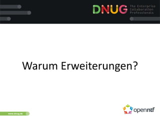 www.dnug.de
Warum Erweiterungen?
 