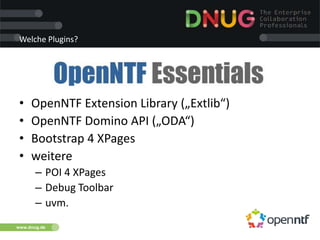 www.dnug.de
Welche Plugins?
• OpenNTF Extension Library („Extlib“)
• OpenNTF Domino API („ODA“)
• Bootstrap 4 XPages
• weitere
– POI 4 XPages
– Debug Toolbar
– uvm.
 