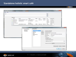 Standalone holistic smart café
13.06.201311 | | © holistic-net GmbH
 