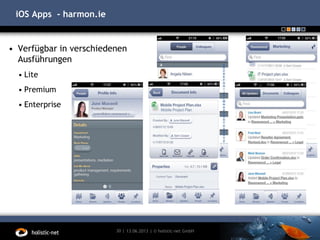 iOS Apps - harmon.ie
13.06.201330 | | © holistic-net GmbH
• Verfügbar in verschiedenen
Ausführungen
• Lite
• Premium
• Enterprise
 