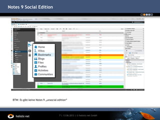 Notes 9 Social Edition
13.06.20137 | | © holistic-net GmbH
BTW: Es gibt keine Notes 9 „unsocial edition“
 