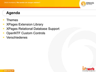 Themes XPages Extension Library XPages Relational Database Support OpenNTF Custom Controls Verschiedenes Agenda 