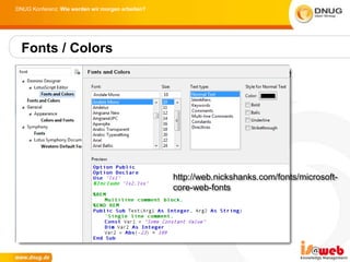 DNUG Konferenz: Wie werden wir morgen arbeiten?




  Fonts / Colors
 • Individuelle Einstellungen für bessere
   Lesbarkeit




                                                  http://web.nickshanks.com/fonts/microsoft-
                                                  core-web-fonts
 