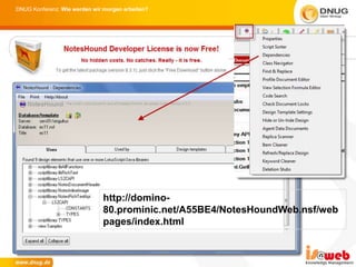 DNUG Konferenz: Wie werden wir morgen arbeiten?




  NotesHound




                              http://domino-
                              80.prominic.net/A55BE4/NotesHoundWeb.nsf/web
                              pages/index.html
 