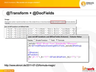 DNUG Konferenz: Wie werden wir morgen arbeiten?




  @Transform + @DocFields




http://www.eknori.de/2011-07-23/formula-magic/
 