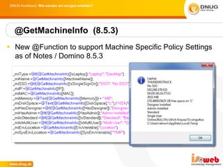 DNUG Konferenz: Wie werden wir morgen arbeiten?




  @GetMachineInfo (8.5.3)
 New @Function to support Machine Specific Policy Settings
  as of Notes / Domino 8.5.3
 