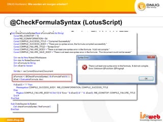 DNUG Konferenz: Wie werden wir morgen arbeiten?




  @CheckFormulaSyntax (LotusScript)
 • Verwendet LotusScript EVALUATE
 