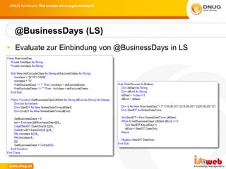 DNUG Konferenz: Wie werden wir morgen arbeiten?




  @BusinessDays (LS)
 Evaluate zur Einbindung von @BusinessDays in LS
 