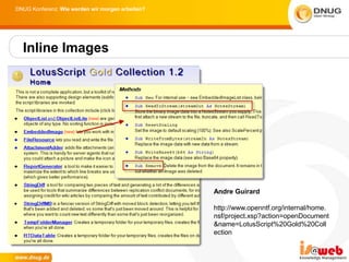 DNUG Konferenz: Wie werden wir morgen arbeiten?




  Inline Images




                                                  Andre Guirard

                                                  http://www.openntf.org/internal/home.
                                                  nsf/project.xsp?action=openDocument
                                                  &name=LotusScript%20Gold%20Coll
                                                  ection
 