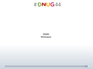 #														44
DEMO
Workspace
 