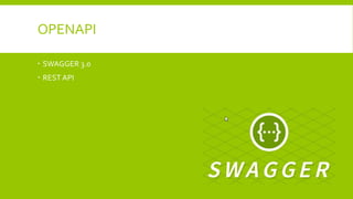 OPENAPI
 SWAGGER 3.0
 REST API
 