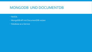 MONGODB UND DOCUMENTDB
 NoSQL
 MongoDB API mit DocumentDB nutzen
 Database as a Service
 