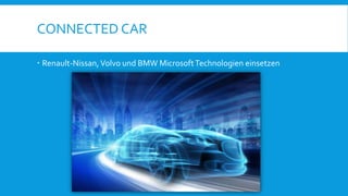 CONNECTED CAR
 Renault-Nissan, Volvo und BMW MicrosoftTechnologien einsetzen
 