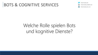 RobinSedlaczek
RobinSedlaczek.com
RobinSedlaczek@live.de
BOTS & COGNITIVE SERVICES
Welche Rolle spielen Bots
und kognitive Dienste?
 