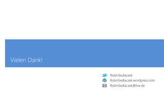 RobinSedlaczek
RobinSedlaczek.com
RobinSedlaczek@live.de
Vielen Dank!
RobinSedlaczek.wordpress.com
RobinSedlaczek
RobinSedlaczek@live.de
 