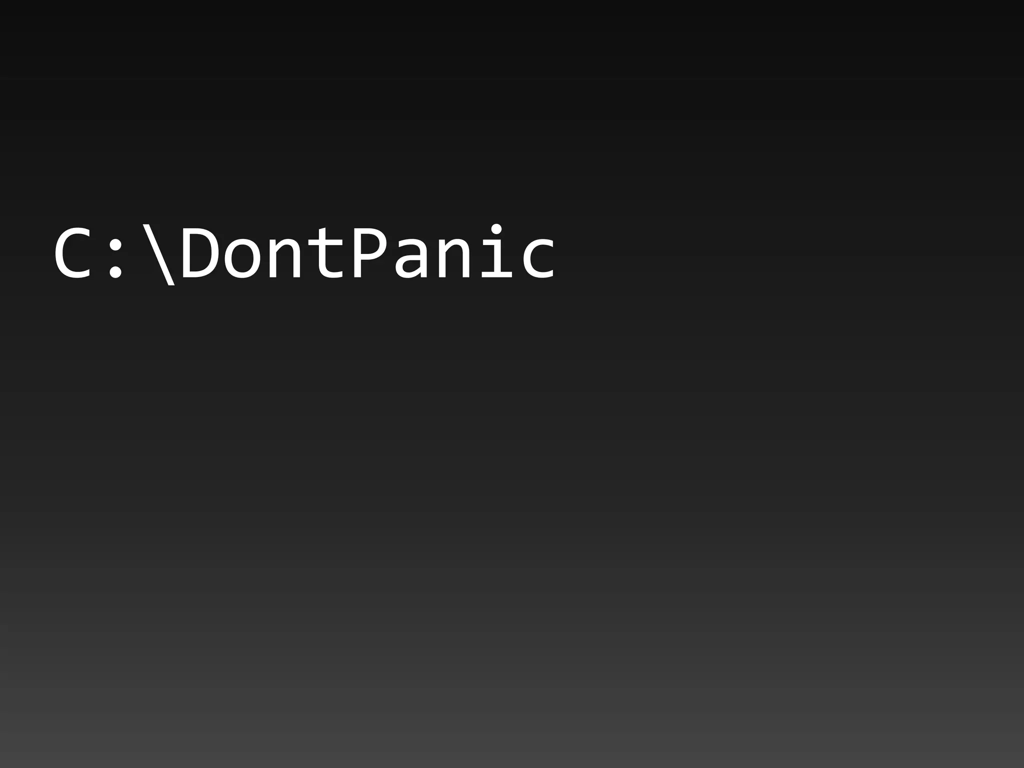 C:DontPanic
 