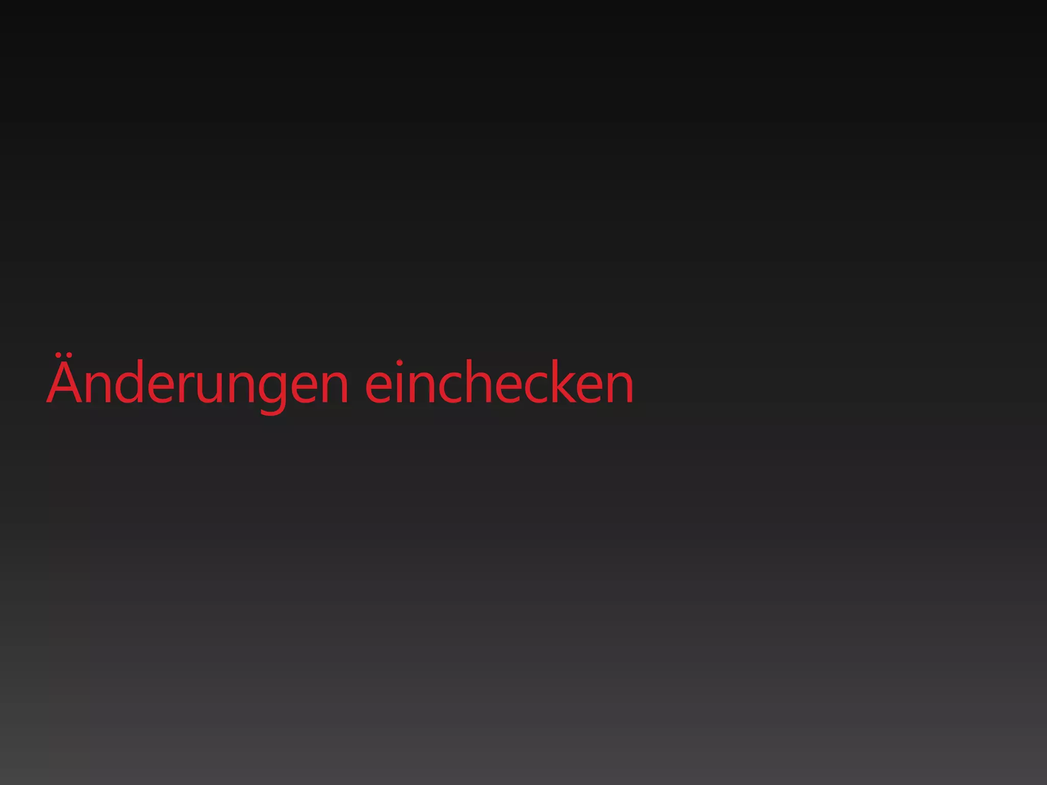 Änderungen einchecken
 