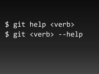 $ git help <verb>
$ git <verb> --help
 
