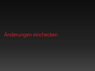 Änderungen einchecken
 