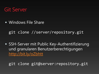 Git Server
 Windows File Share
git clone //server/repository.git
 SSH-Server mit Public Key-Authentifizierung
und granularen Benutzerberechtigungen
http://bit.ly/oZbhtt
git clone git@server:repository.git
 