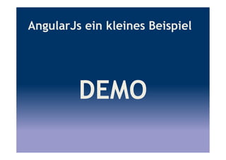 AngularJs ein kleines Beispiel
DEMO
 