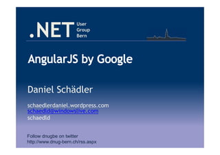 .NET
User
Group
Bern
Daniel Schädler
schaedlerdaniel.wordpress.com
schaedld@windowslive.com
schaedld
Follow dnugbe on twitter
http://www.dnug-bern.ch/rss.aspx
 