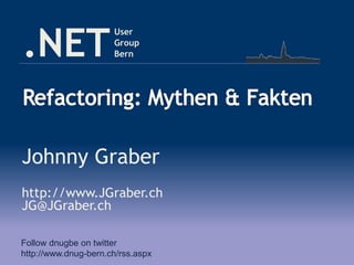 .NET
User
Group
Bern
Johnny Graber
http://www.JGraber.ch
JG@JGraber.ch
Follow dnugbe on twitter
http://www.dnug-bern.ch/rs...