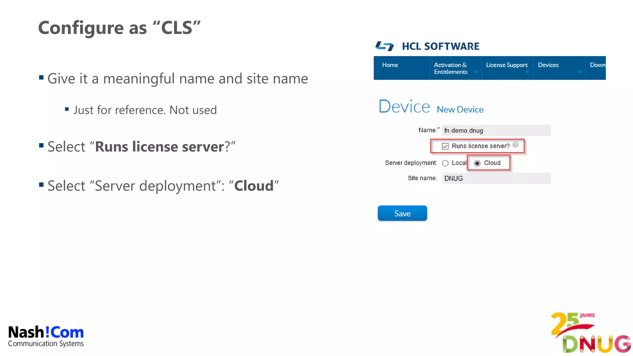Configure as “CLS”
 Give it a meaningful name and site name
 Just for reference. Not used
 Select “Runs license server?”
 Select “Server deployment”: “Cloud”
 