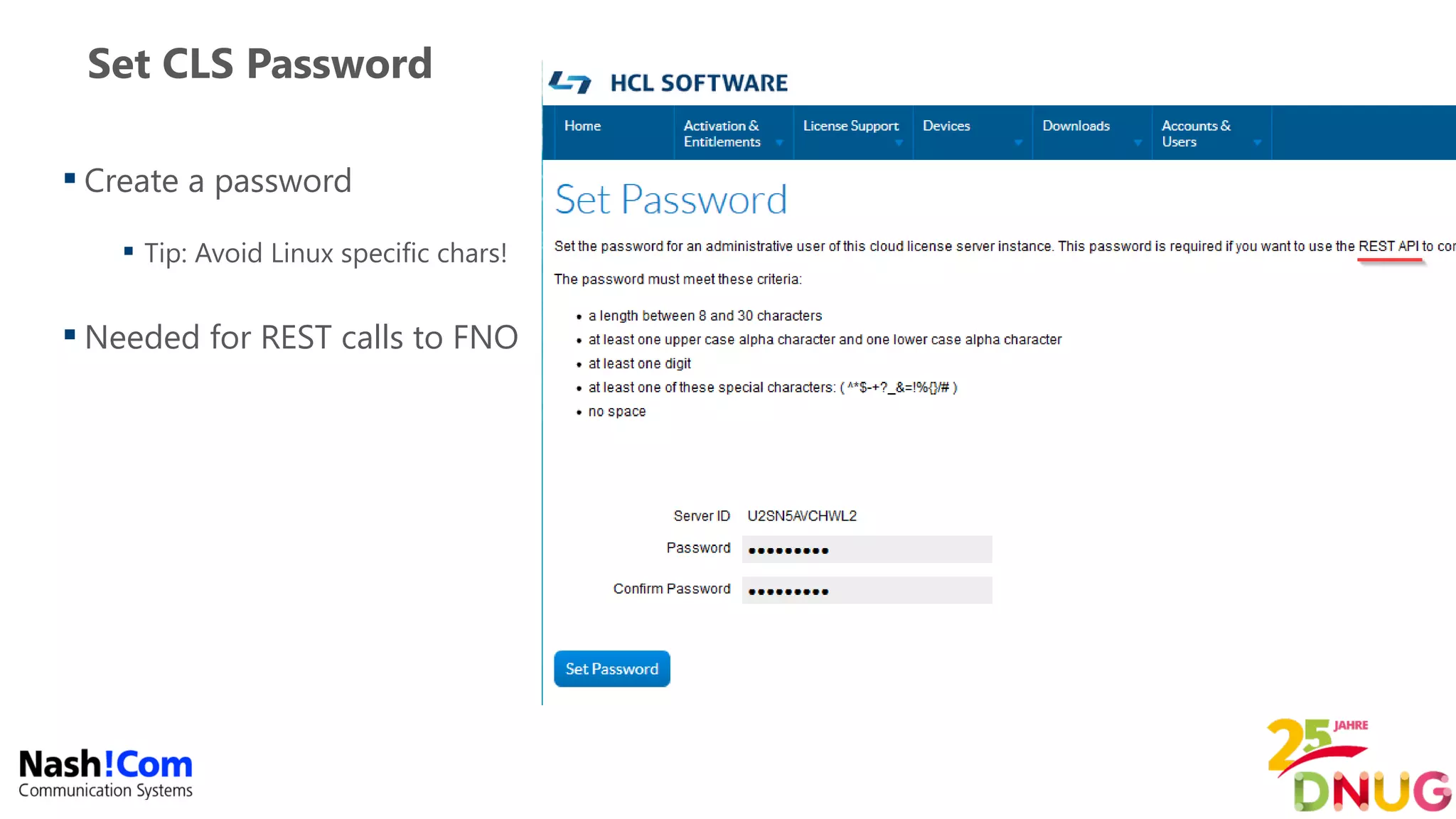 Set CLS Password
 Create a password
 Tip: Avoid Linux specific chars!
 Needed for REST calls to FNO
 