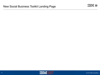 © 2013 IBM Corporation8
New Social Business Toolkit Landing Page
 