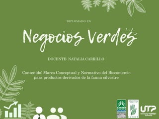 DOCENTE: NATALIA CARRILLO
Contenido: Marco Conceptual y Normativo del Biocomercio
para productos derivados de la fauna silvestre
 