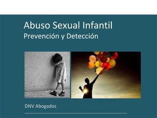 Abuso Sexual Infantil Prevención y Detección DNV Abogados ____________________________________________________ 