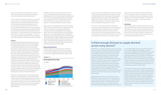 100
DNV Energy Transition Outlook 2022
101
Renewable energy CHAPTER 3
Biomethane is currently in vogue as a carbon-neutral fuel,
and even more so since Russia's invasion of Ukraine given
the inherent energy security of domestic biomethane.
For the different transport subsectors, biofuel-blend
mandates will gain momentum. Looking some years
ahead, demand will be amplified by the use of pure
biofuels in sustainable aviation fuels (SAFs) and for green
shipping. However, the big increase in propulsion fuels
will be in synthetic fuels and ammonia, with biofuels
being used mainly in the transition period. Bio-based
fuel demand will extend beyond transport to sectors
such as manufacturing and, to a lesser extent, buildings.
A decarbonized economy in 2050 will clearly have
multiple biofuel requirements — and by then, the emphasis
will fall on sustainable bioresources, potentially limiting
biofuel supply.
We forecast biomass use of around 76 EJ per year in
2050, 25% more than today's 57 EJ. To supply such an
enormous quantity of biomass, three main feedstock
classes will be prominent — dedicated energy crops,
waste and residue streams, and aquatic resources.
Estimates of the total available potential from these three
sources differ widely within the range 100–1,500 EJ per
year. However, applying sustainability constraints
narrows the most likely range to 200–500 EJ per year (EC,
2010 and IEA, 2007). More conservative assumptions
bring the potential down further to about 150 EJ per year
(WBA, 2016). This would still be sufficient to supply the
76 EJ per year biomass use that we forecast, but that does
not mean an absence of constraints everywhere. Biomass
used for energy purposes should not compromise food
production, must avoid additional carbon releases, and
should not harm biodiversity (ETC, 2021).
As we detail in Chapter 8, the ‘most likely’ future that we
forecast does not meet the Paris Agreement temperature
goal, which requires a net–zero-emissions global economy
by 2050. This has implications for biomass demand. We
foresee about 82 EJ of biomass in a net-zero compliant
energy system by 2050, which can still be satisfied by the
biomass available. However, biomass availability and
biomass access are two different things. Biomass sourcing
and further inclusion in future supply chains is a difficult
task and needs joint efforts from industry, government,
and the public.
Indian Subcontinent (+40%) will see a significant increase
in their bioenergy use, though from a low starting point
in Middle East and North Africa. More modest growth is
expected in North East Eurasia (+37%), OECD Pacific
(+25%), Latin America (+13%) and Sub-Saharan Africa
(+12%). Slower growth is anticipated in North America
(+7%), and slightly decreasing use in Europe.
Over the forecast period, Sub-Saharan Africa will
maintain its position as the largest user of biomass, with
a stable global share of 28%. As shown in Figure 3.17,
overall demand for biomass will increase, and the
composition of biomass used globally will also change
considerably from the traditional forms such as wood or
charcoal (used, for example, in cooking) to a greater
share of modern biofuels derived from waste (being
used, for example, in aviation and maritime). In some
regions, traditional biomass is currently the dominant
energy source in residential buildings. This direct use
will change but will remain a considerable energy
source for some regions.
Sensitivities
Our sensitivity analysis indicates that high carbon prices
will hinder biomass end use because biomass combustion
will be subject to carbon pricing. Doubling the carbon
price, however, will decrease biomass use by 3%. Similar
effects will result from lower prices for competitors of
biomass, such as natural gas. Higher natural gas prices,
push biomethane development in turn.
Is there enough biomass to supply demand
across many sectors?
important part of the biomass. However, ongoing
food-versus-fuel discussions will favour biomass that
could not otherwise be used to feed the world.
The time perspective of biomass emissions is important
and is a concern. In our forecast, potential additional
emissions due, for example, to deforestation to make
room for crops for liquid biofuels production are
accounted for under agriculture, forestry, and other
land-use (AFOLU) emissions. Emissions during transport
of biomass are accounted for under transport. Neverthe-
less, we still adhere to the overall view that biomass and
thus biofuels, is carbon neutral over time. Biomass-based
value chains can also be carbon negative — such as the
use of organic waste as feedstock for energy production
rather than being left to rot and thus producing methane.
Forecast
Global bioenergy demand supplied from biomass has
almost doubled since 1980. Figure 3.15 shows biomass
for energy use will keep growing until the early 2030s
and level off towards the end of our forecast period.
The transport, manufacturing and power sectors will be
the main contributors to the growth. The overall share of
biomass in primary energy supply grows marginally to
about 12% in 2050 compared with 10% today. As seen in
Figure 3.16, there will be significant growth in the use of
bioenergy in the transport sector, mainly as liquid biofuels,
with gaseous biofuels having a smaller share. With a
predicted doubling between 2020 and 2050, bioenergy
will become an important energy source used for decar-
bonization of transport, accounting for an 8% share of
transport energy use. The major driver for this growth will
be decarbonization policies implemented with measures
such as mandates and carbon pricing, as well as the limited
availability of alternatives such as electrified propulsion
technologies in aviation and maritime transport.
Today, the overwhelming part of bioenergy use in the
transport sector takes place in road transport (99.5%),
mainly in the form of blends with gasoline and diesel, with
a very small amount used in the form of gaseous energy
carriers like biomethane. This is going to change towards
2050. Aviation and maritime transport will increasingly
use biofuels to diversify their fuel mixes and foster
decarbonization.
By 2050, road transport will see a 60% reduction of its
current share of bioenergy demand due to ongoing
electrification and thus a lower demand for blended fossil
fuels. This is also supported by ongoing biomass-sourc-
ing competition with other transport sectors. Maritime
will by mid-century account for 23% of biofuel use in
transport. The majority (52%) will be used in aviation.
Bioenergy use in buildings will reduce by about a third by
2050, mainly due to diminished use of traditional biomass
in low-income regions to supply space heating and
cooking fuel. Even so, bioenergy will retain its leading
share in the mix for buildings, though a third of bioenergy
will be used in buildings by 2050 compared with 50% in
2020. Power stations will increase the amount of bioenergy
used by 50% between 2020 and 2050, raising bioenergy’s
share in the power energy mix to 21% by mid-century. In
2020, 17% of the world’s bioenergy was used in manufac-
turing, and this share will grow by 8% during the forecast
period to reach just above 25% in 2050.
Regional developments
As seen in Figure 3.17, the regional share of demand
will not change dramatically over the forecast period
for most regions. Middle East and North Africa (+70%),
Greater China (+40%), South East Asia (+45%), and the
 