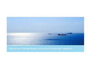 DNV GL © 2013
FOCUS ON CRUISE SHIPS AND MULTI PURPOSE VESSELS
 