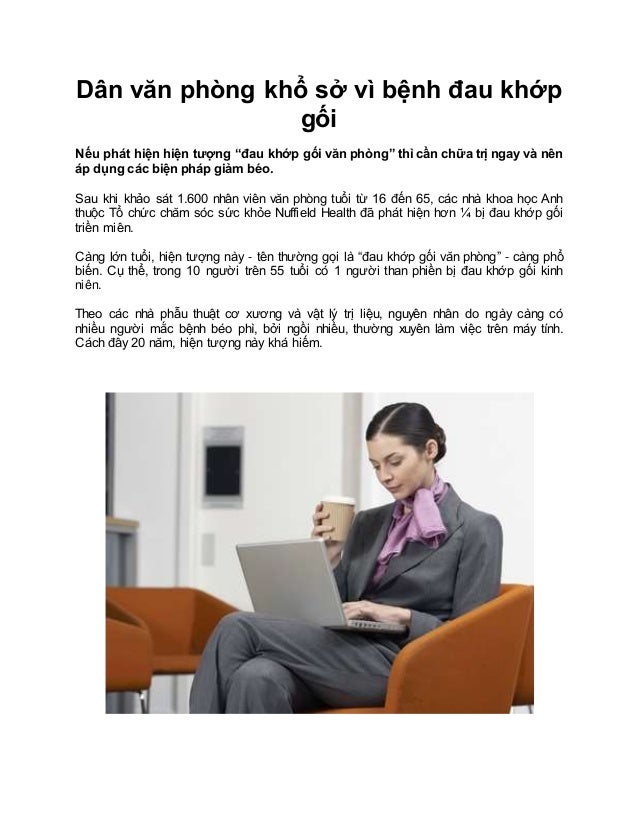 Dân văn phòng khổ sở vì bệnh đau khớp
gối
Nếu phát hiện hiện tượng “đau khớp gối văn phòng” thì cần chữa trị ngay và nê...