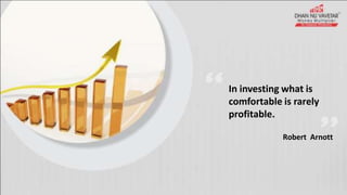 In investing what is
comfortable is rarely
profitable.
Robert Arnott
 