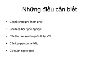 Các phi chính ;
Các ;
Các media VN
Các key person VN;
quan giao.
 