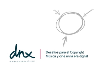 Desafíos para el Copyright Música y cine en la era digital 