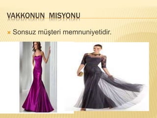 VAKKONUN MISYONU 
 Sonsuz müşteri memnuniyetidir. 
 