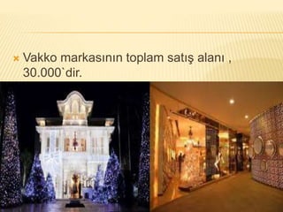  Vakko markasının toplam satış alanı , 
30.000`dir. 
 