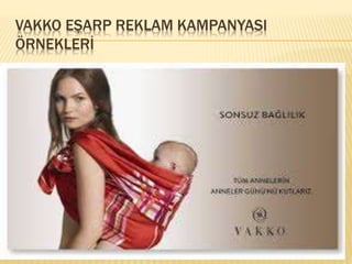 VAKKO EŞARP REKLAM KAMPANYASI 
ÖRNEKLERİ 
 