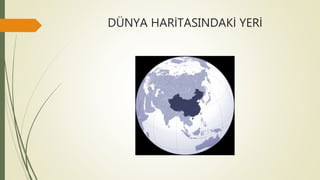 DÜNYA HARİTASINDAKİ YERİ
 